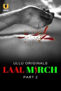 Laal Mirch Part 2 (2024) Season 1 Ullu Web Series
