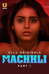 [18+] Machhli (2024) S01 Part 1 Hindi ULLU Originals Complete WEB Series